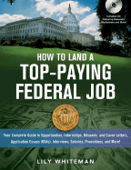 How to Land a Top-Paying Federal Job: Your Complete Guide to Opportunities, Internships, Resumes and Cover Letters, Application Essays (KSAs), Interviews, Salaries, Promotions and More!