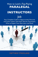 How to Land a Top-Paying Paralegal Instructors Job: Your Complete Guide to Opportunities, Resumes and Cover Letters, Interviews, Salaries, Promotions,