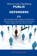How to Land a Top-Paying Public Defenders Job: Your Complete Guide to Opportunities, Resumes and Cover Letters, Interviews, Salaries, Promotions, What