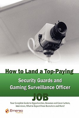 How to Land a Top-Paying Security Guards and Gaming Surveillance Officer Job: Your Complete Guide to Opportunities, Resumes and Cover Letters, Intervi - Andrews, Brad