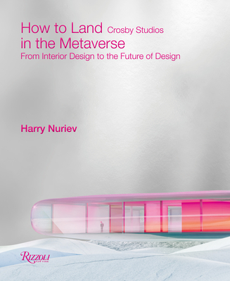 How to Land in the Metaverse: From Interior Design to the Future of Design - Nuriev, Harry, and Crosby Studios, and Andelman, Sarah (Foreword by)