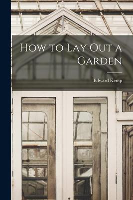 How to Lay Out a Garden - Kemp, Edward