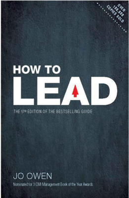 How to Lead: The Definitive Guide to Effective Leadership - Owen, Jo