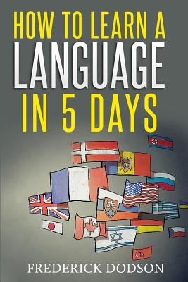 How to Learn a Language in 5 Days - Dodson, Frederick