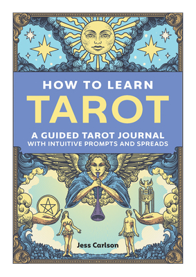 How to Learn Tarot: A Guided Tarot Journal with Intuitive Prompts and Spreads - Carlson, Jess