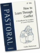 How to learn through conflict : a handbook for leaders in local churches - Patterson, Colin