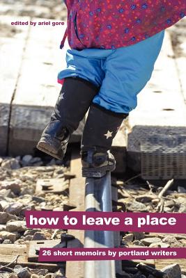 How to Leave a Place - Gore, Ariel