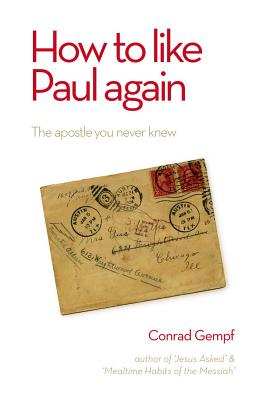 How to Like Paul Again: The Apostle you Never Knew - Gempf, Conrad