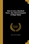 How to Live a Hundred Years...[An Advertisempent of Mapl-Flake]