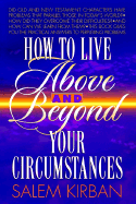 How to Live Above and Beyond Your Circumstances