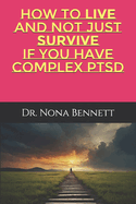 How to live and not just survive if you have Complex PTSD