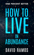 How To Live In Abundance: Use Your Brain To Upgrade Your Thinking, Set Goals & Create Money