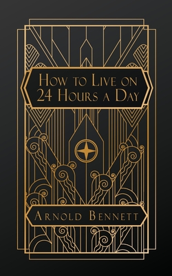 How to Live on 24 Hours a Day - Bennett, Arnold