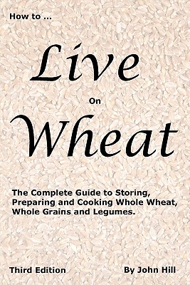 HOW to LIVE on WHEAT - Hill, John W