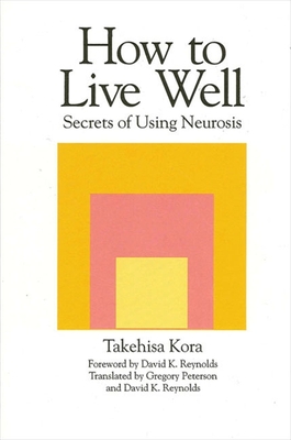 How to Live Well: Secrets of Using Neurosis - Kora, Takehisa