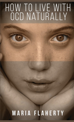 How to Live With OCD Naturally - Flaherty, Maria