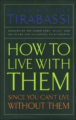 How to Live with Them, Since You Can't Live Without Them - Tirabassi, Becky, Ms., and Tirabassi, Roger