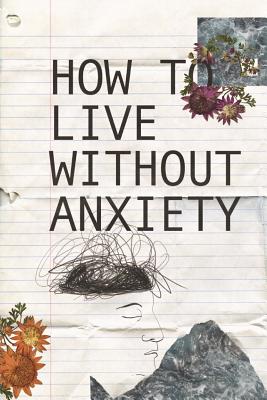 How to live without Anxiety: How to don't panic and overcome panic attacks. - Adams, Christopher