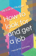 How to look for and get a job: Manual for success