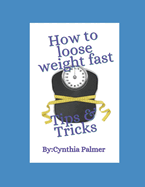 How To Loose Weight Fast: Tips & Tricks