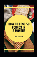 How to Lose 50 Pounds in 2 Months