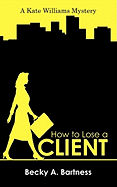 How to Lose a Client: A Kate Williams Mystery