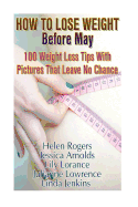 How To Lose Weight Before May: 100 Weight Loss Tips With Pictures That Leave No Chance: (90 Days Fitness Challenge)