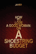 How to Love a Good Woman: On a Shoestring Budget