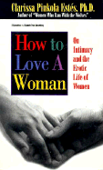 How to Love a Woman: On Intimacy and the Erotic Life of Women - Estes, Clarissa Pinkola, and Est's, Clarissa Pinkola
