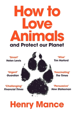 How to Love Animals: And Protect Our Planet - Mance, Henry