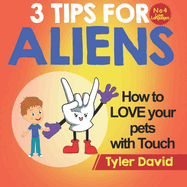 How to LOVE your pets with Touch: 3 Tips for Aliens