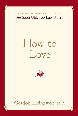 How to Love - Livingston, Gordon, Dr., MD