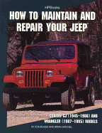 How to Maintain and Repair Your Jeephp1369: Covers Cj (1945-1986) and Wrangler (1987-1995) Models