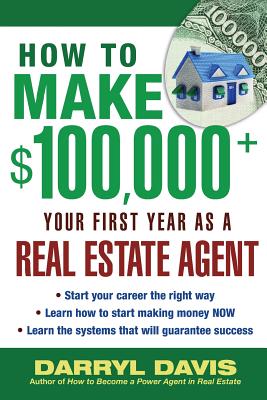 How to Make $100,000+ Your First Year as a Real Estate Agent - Davis, Darryl