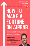 How to Make a Fortune on Airbnb: Your step-by-step guide filled with Tips & Tricks to outperform your competition and become the #1 Airbnb host in your area