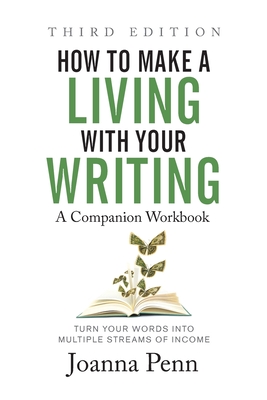 How to Make a Living with Your Writing Third Edition: Companion Workbook - Penn, Joanna