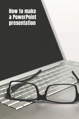 How to Make a PowerPoint Presentation: Best tips to create the awesome presentation really fast! - N, Vicky D