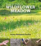 How to make a wildflower meadow: Tried-And-Tested Techniques for New Garden Landscapes