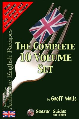 How To Make Authentic English Recipes - The Complete 10 Volume Set - Wells, Geoff