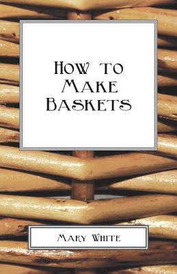 How To Make Baskets - White, Mary