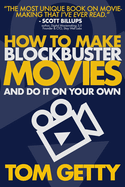 How To Make Blockbuster Movies: - And Do It On Your Own