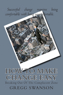 How To Make Change Easy: Breaking Out Of The Complacent Zone