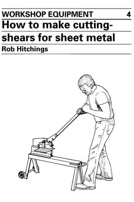 How to Make Cutting Shears for Sheet Metal - Hitchings, Rob