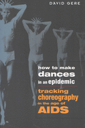 How to Make Dances in an Epidemic: Tracking Choreography in the Age of AIDS