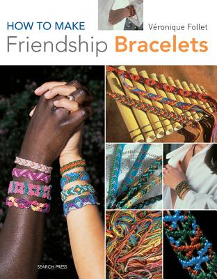 How to Make Friendship Bracelets - Follet, Veronique