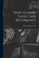 How to make good tape recordings