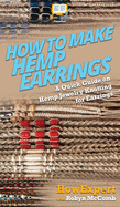 How to Make Hemp Earrings: A Quick Guide on Hemp Jewelry Knotting for Earrings