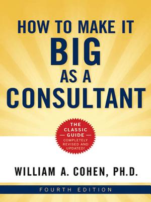 How to Make It Big as a Consultant - Cohen, William