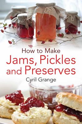 How To Make Jams, Pickles and Preserves - Grange, Cyril