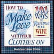 How to Make Love with Your Clothes on 101 Ways to Romance Your Wife